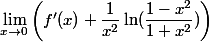 \lim_{x\to 0} \left(f'(x)+\dfrac{1}{x^2} \ln(\dfrac{1-x^2}{1+x^2})\right)